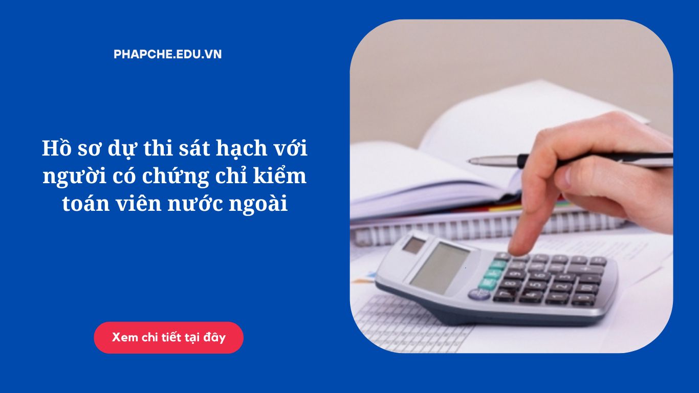 Hồ sơ dự thi sát hạch với người có chứng chỉ kiểm toán viên nước ngoài