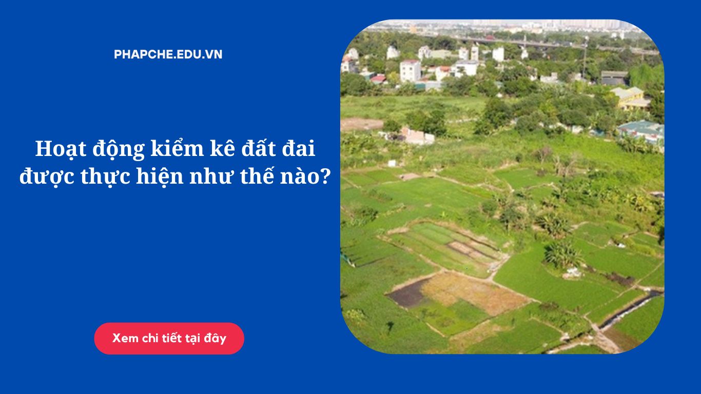 Hoạt động kiểm kê đất đai được thực hiện như thế nào?