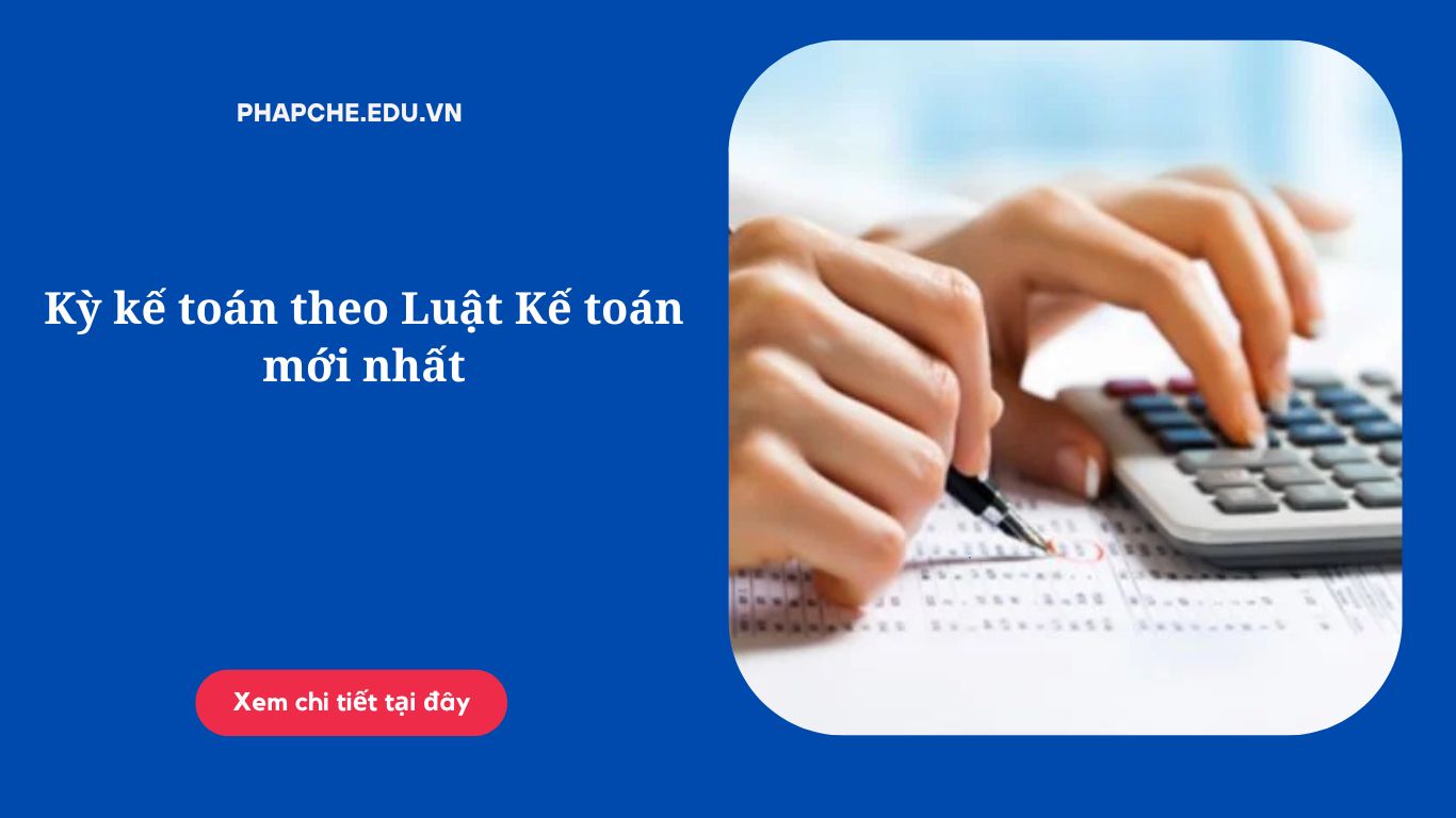Kỳ kế toán theo Luật Kế toán mới nhất
