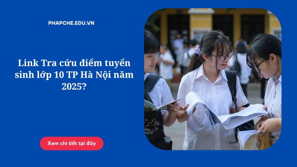 Link Tra cứu điểm tuyển sinh lớp 10 TP Hà Nội năm 2025?