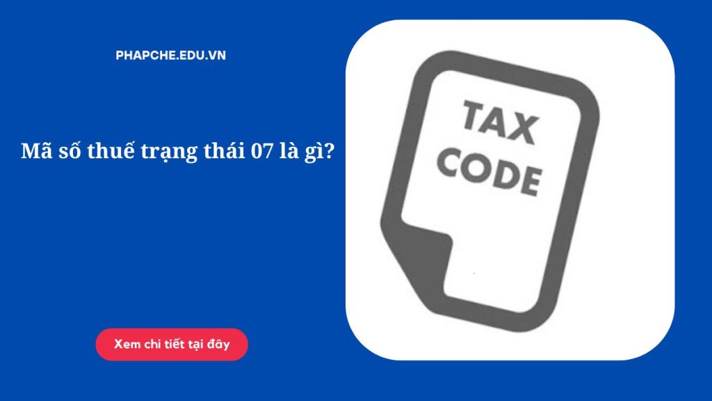 Mã số thuế trạng thái 07 là gì;