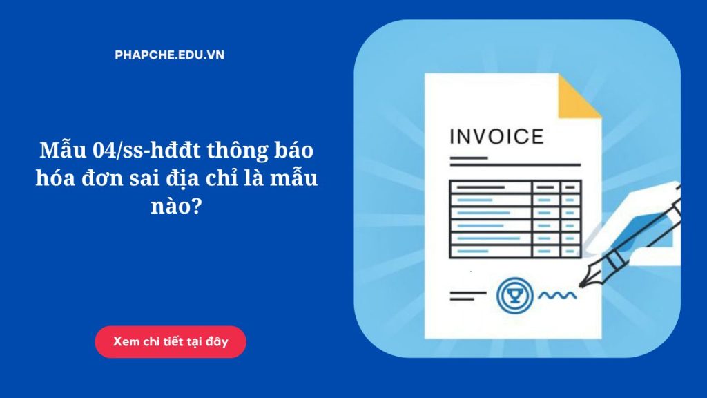 Mẫu 04/ss-hđđt thông báo hóa đơn sai địa chỉ là mẫu nào?