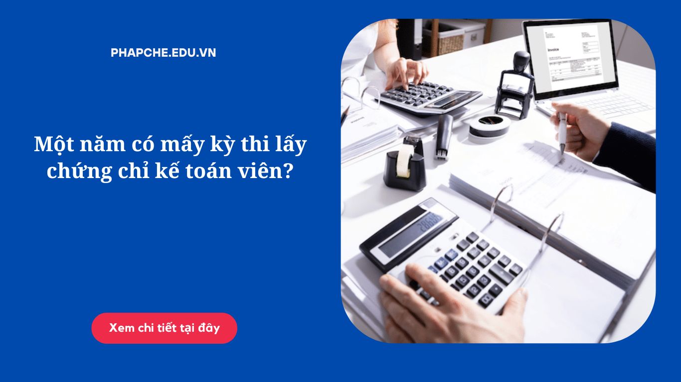 Một năm có mấy kỳ thi lấy chứng chỉ kế toán viên