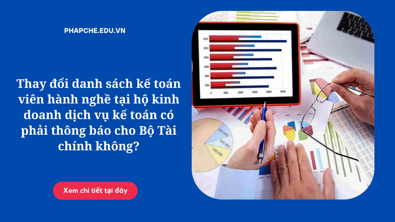 Thay đổi danh sách kế toán viên hành nghề tại hộ kinh doanh dịch vụ kế toán có phải thông báo cho Bộ Tài chính không