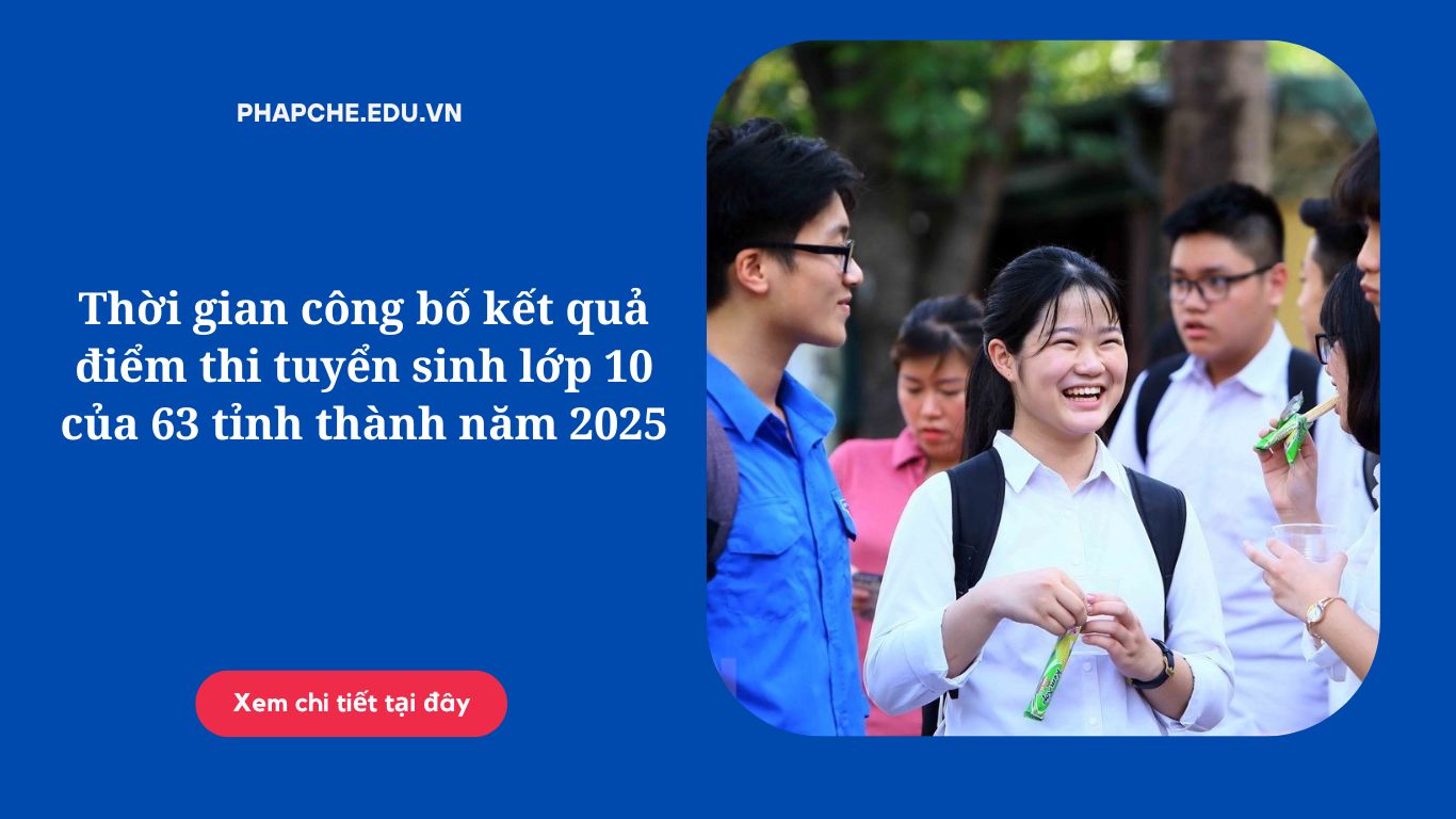 Thời gian công bố kết quả điểm thi tuyển sinh lớp 10 của 63 tỉnh thành năm 2025