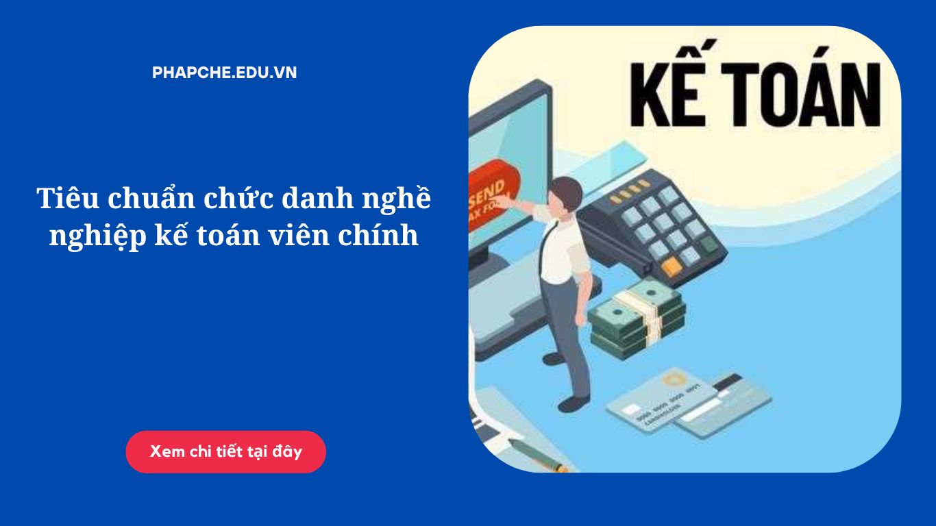 Tiêu chuẩn chức danh nghề nghiệp kế toán viên chính;