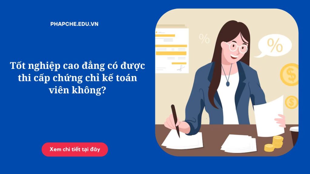 Tốt nghiệp cao đẳng có được thi cấp chứng chỉ kế toán viên không?