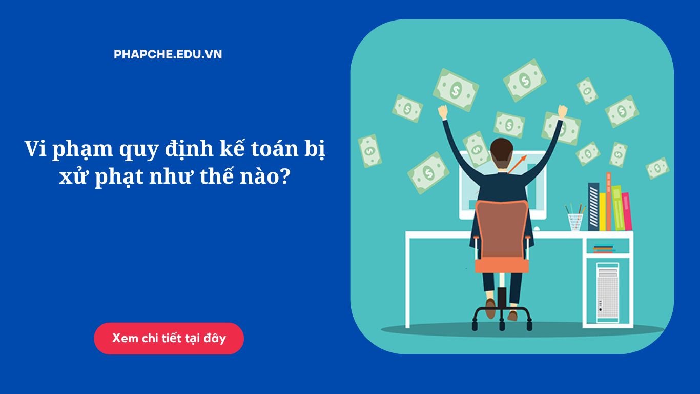 Vi phạm quy định kế toán bị xử phạt như thế nào