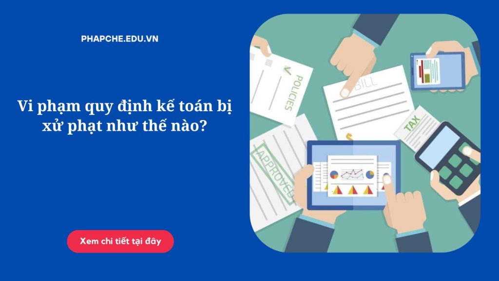 Vi phạm quy định kế toán bị xử phạt như thế nào;