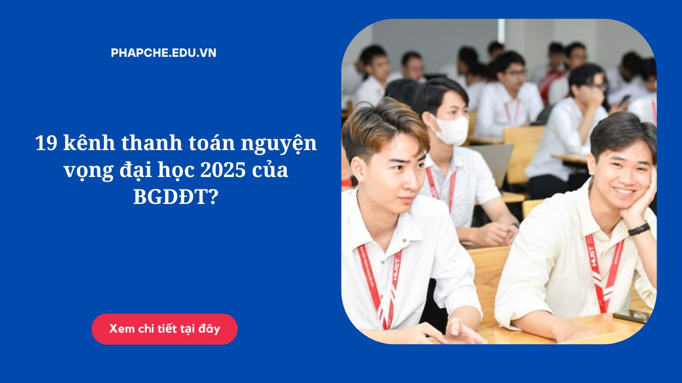 19 kênh thanh toán nguyện vọng đại học 2025 của BGDĐT?