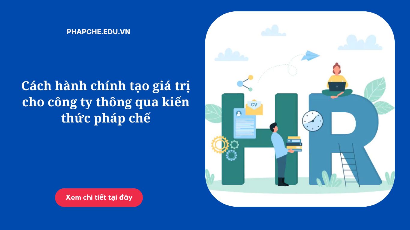 Cách hành chính tạo giá trị cho công ty thông qua kiến thức pháp chế