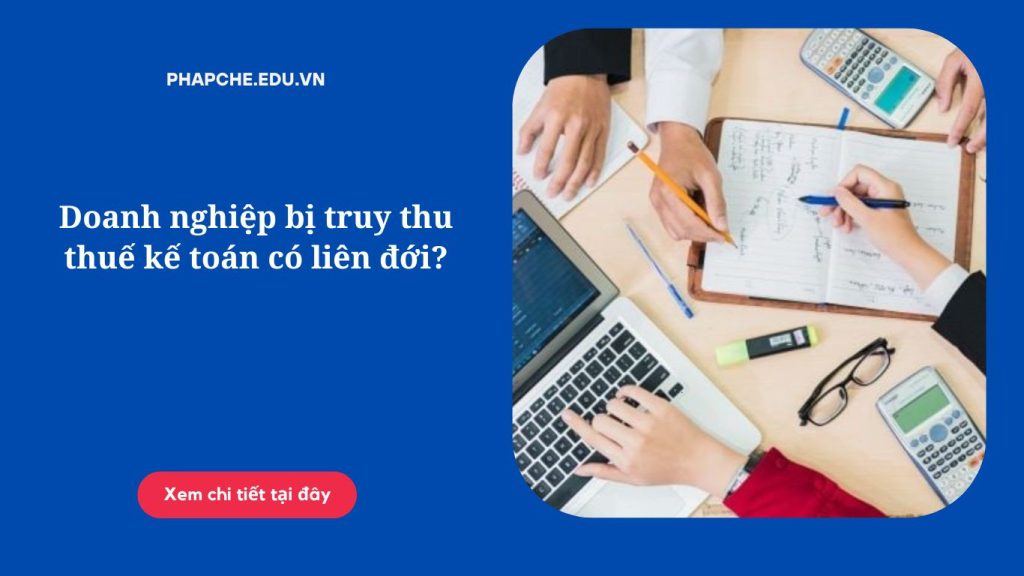 Doanh nghiệp bị truy thu thuế kế toán có liên đới?