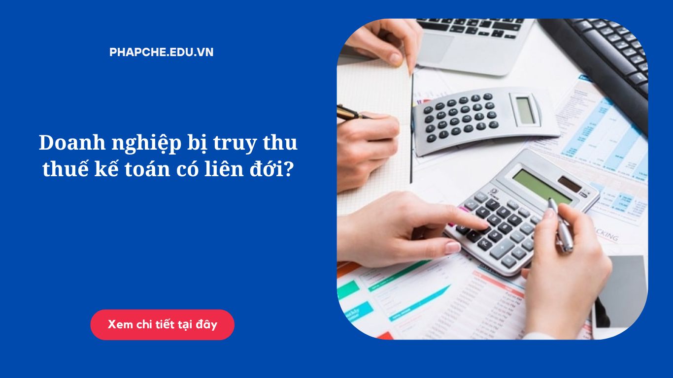 Doanh nghiệp bị truy thu thuế kế toán có liên đới?