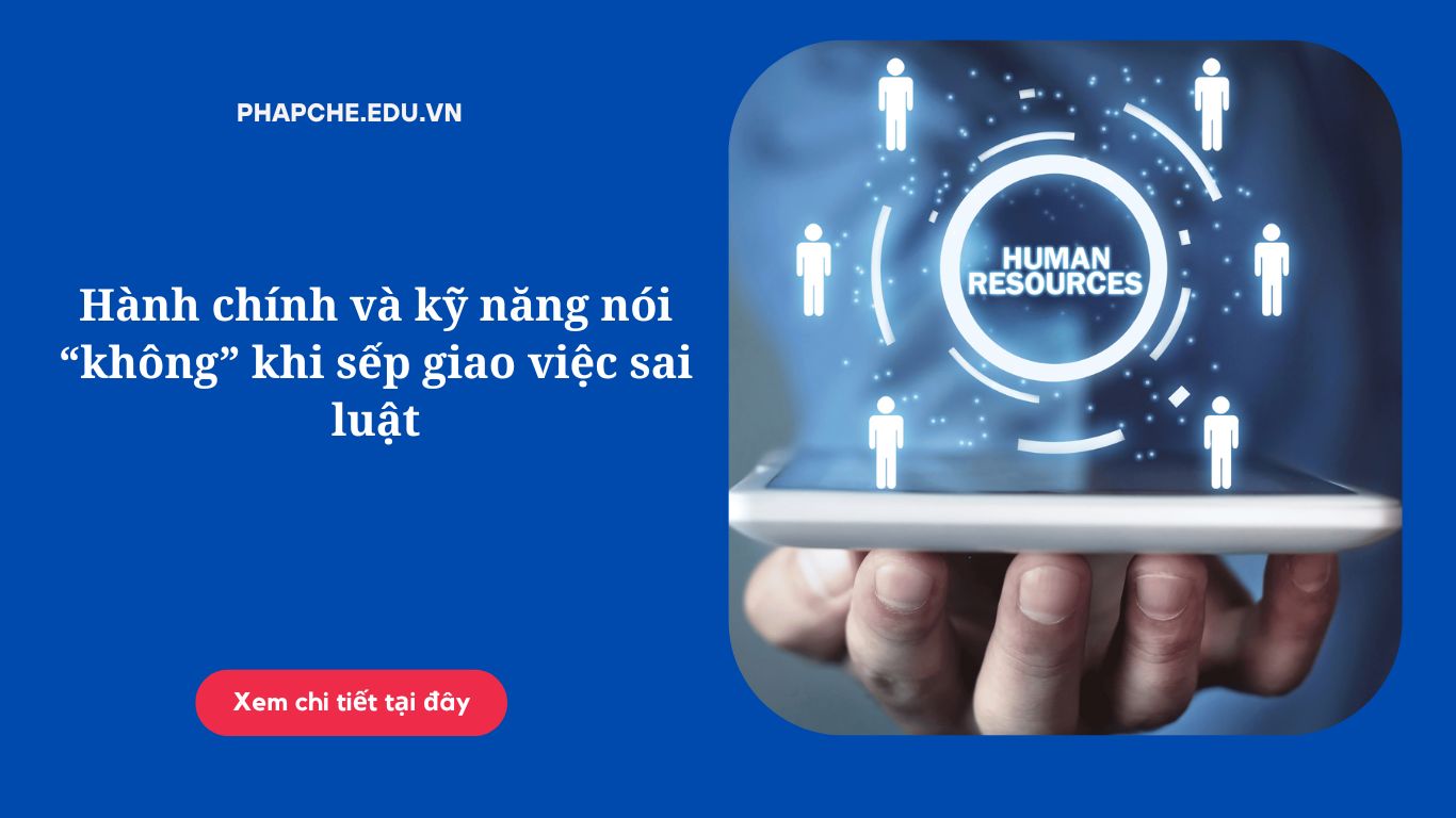 Hành chính và kỹ năng nói “không” khi sếp giao việc sai luật