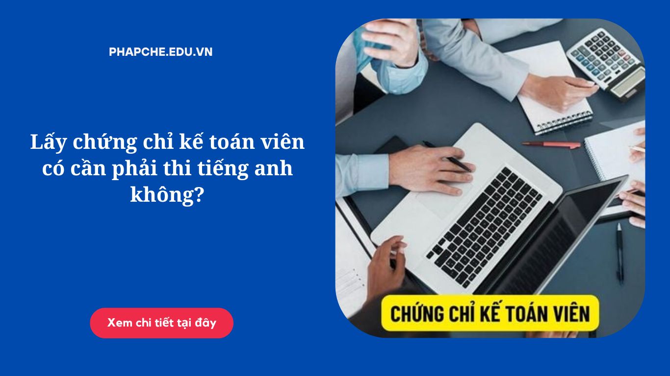 Lấy chứng chỉ kế toán viên có cần phải thi tiếng anh không