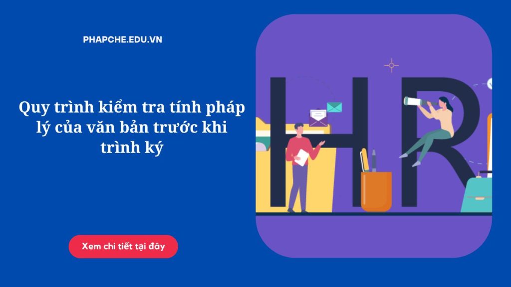 Quy trình kiểm tra tính pháp lý của văn bản trước khi trình ký;
