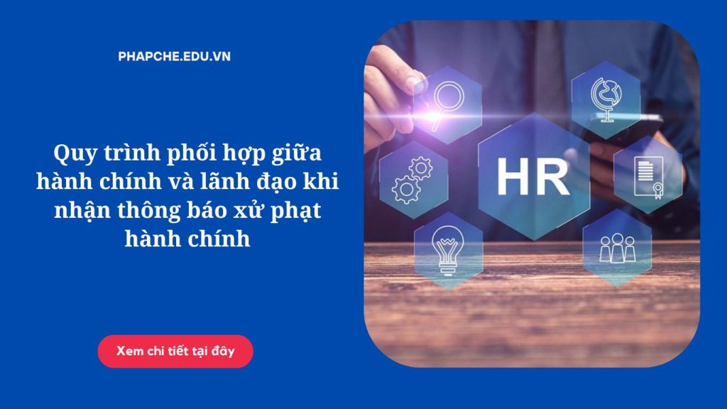 Quy trình phối hợp giữa hành chính và lãnh đạo khi nhận thông báo xử phạt hành chính