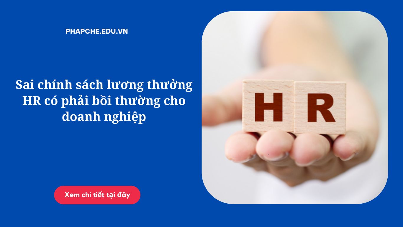 Sai chính sách lương thưởng HR có phải bồi thường cho doanh nghiệp
