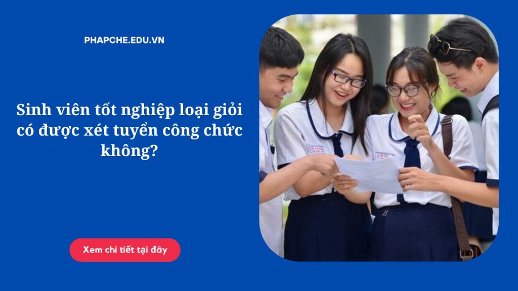 Sinh viên tốt nghiệp loại giỏi có được xét tuyển công chức không?