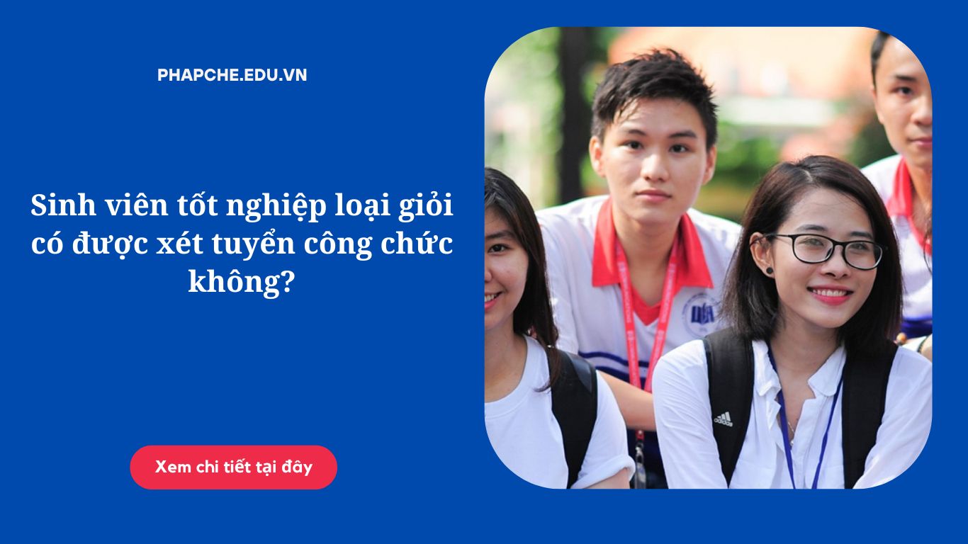 Sinh viên tốt nghiệp loại giỏi có được xét tuyển công chức không?