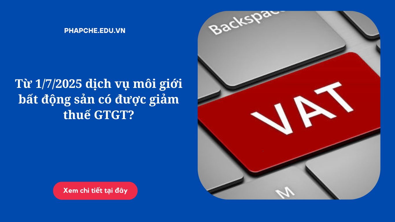 Từ 1/7/2025 dịch vụ môi giới bất động sản có được giảm thuế GTGT?