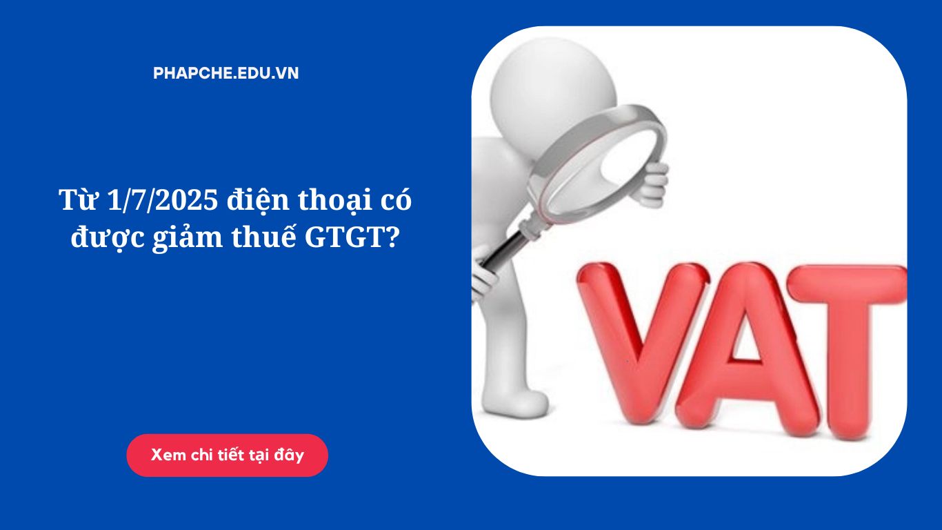 Từ 1-7-2025 điện thoại có được giảm thuế GTGT