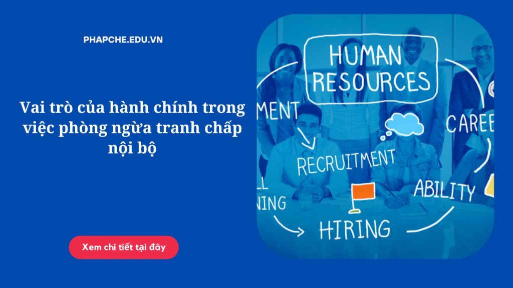 Vai trò của hành chính trong việc phòng ngừa tranh chấp nội bộ