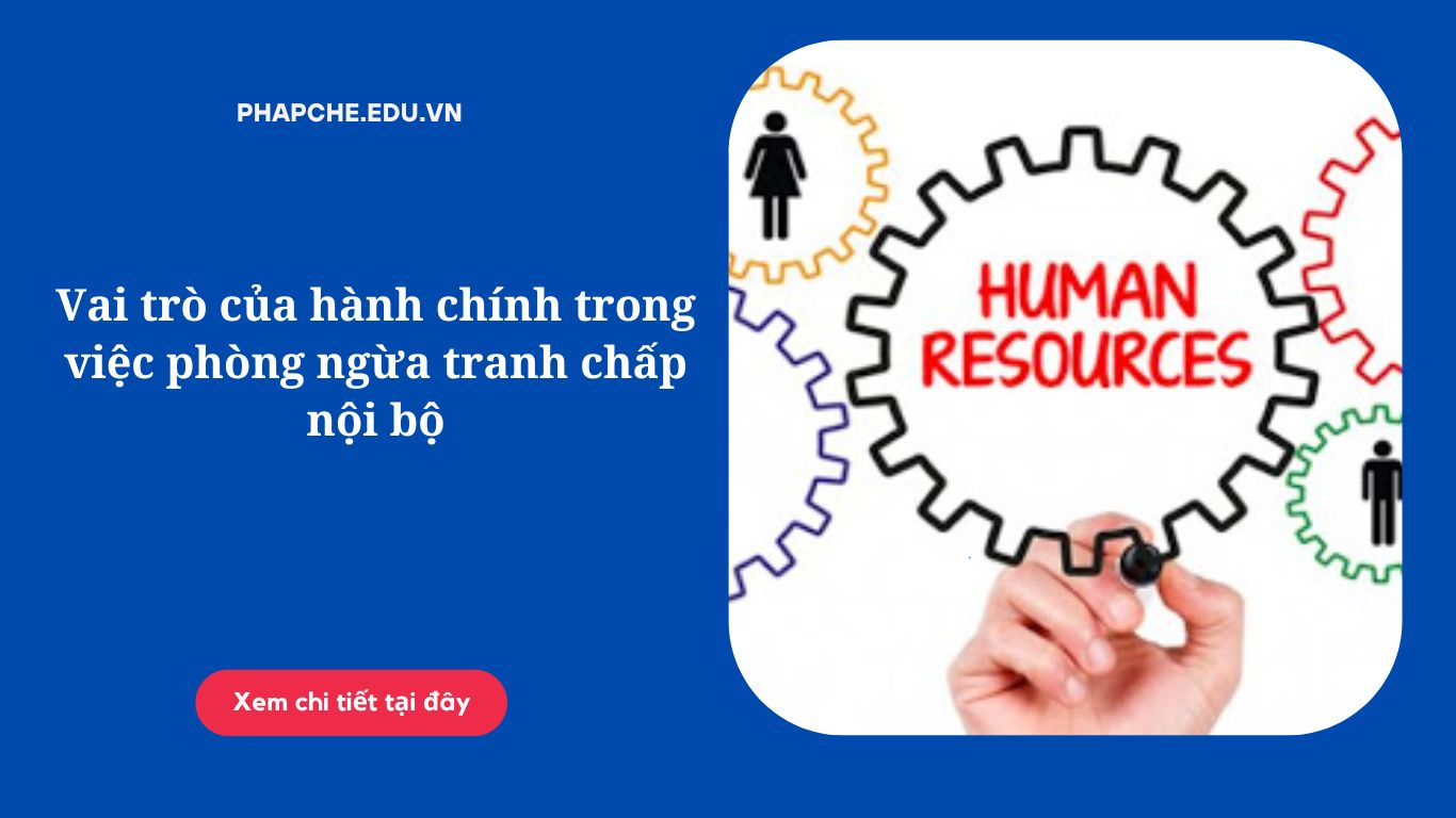Vai trò của hành chính trong việc phòng ngừa tranh chấp nội bộ