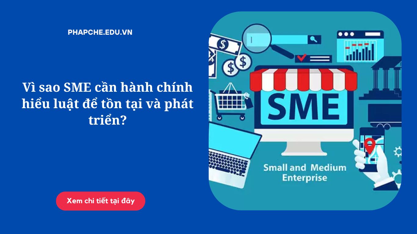 Vì sao SME cần hành chính hiểu luật để tồn tại và phát triển?