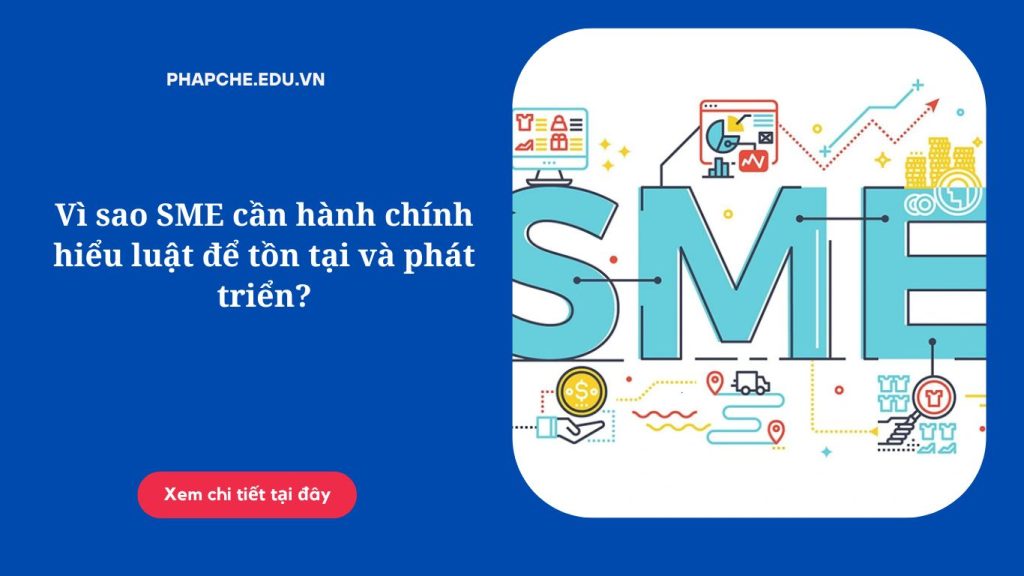 Vì sao SME cần hành chính hiểu luật để tồn tại và phát triển?