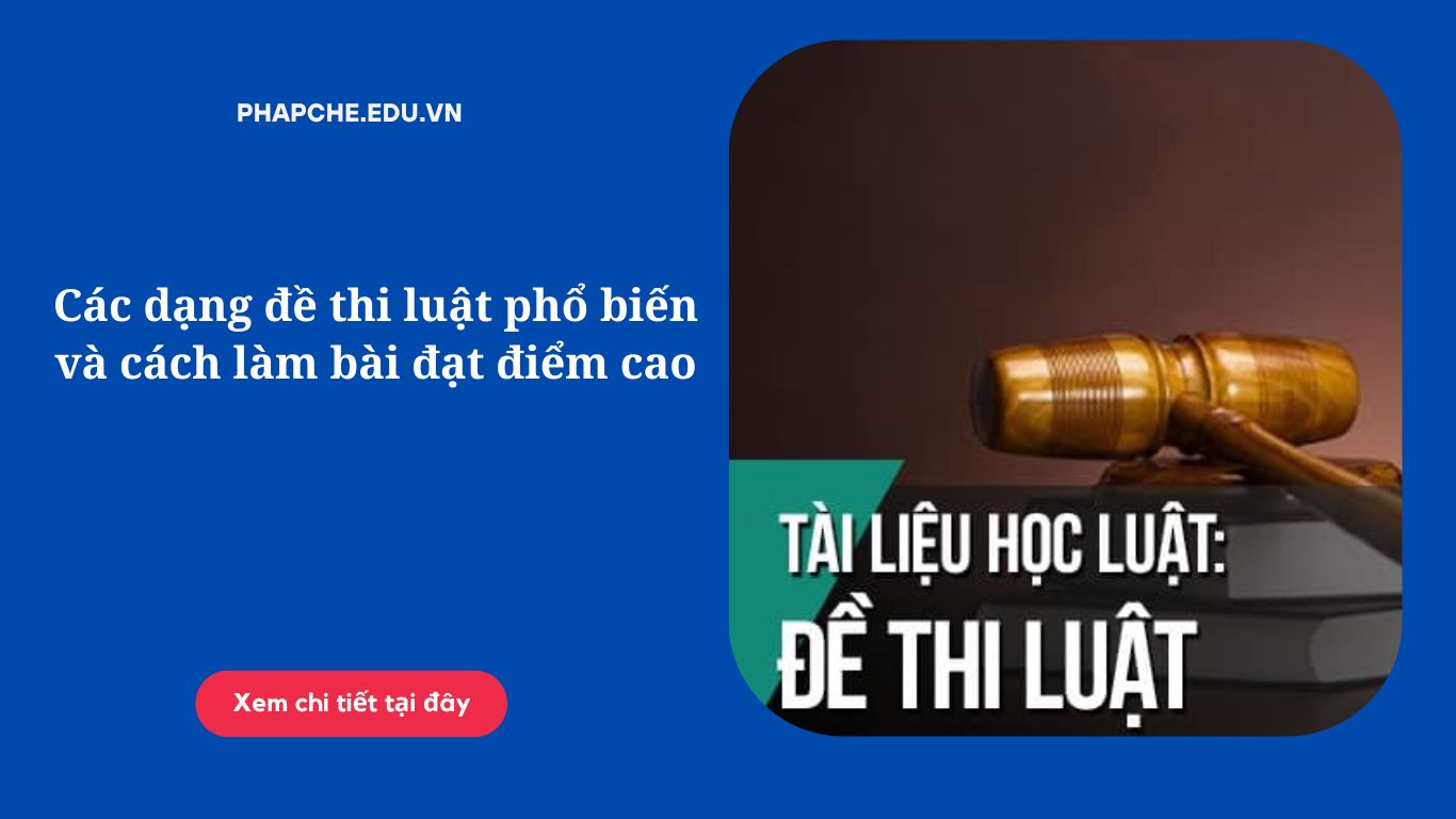 Các dạng đề thi luật phổ biến và cách làm bài đạt điểm cao