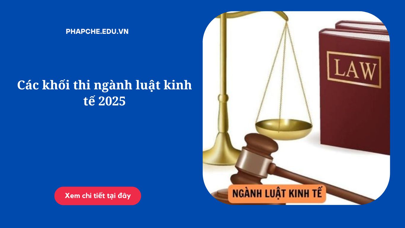Các khối thi ngành luật kinh tế 2025