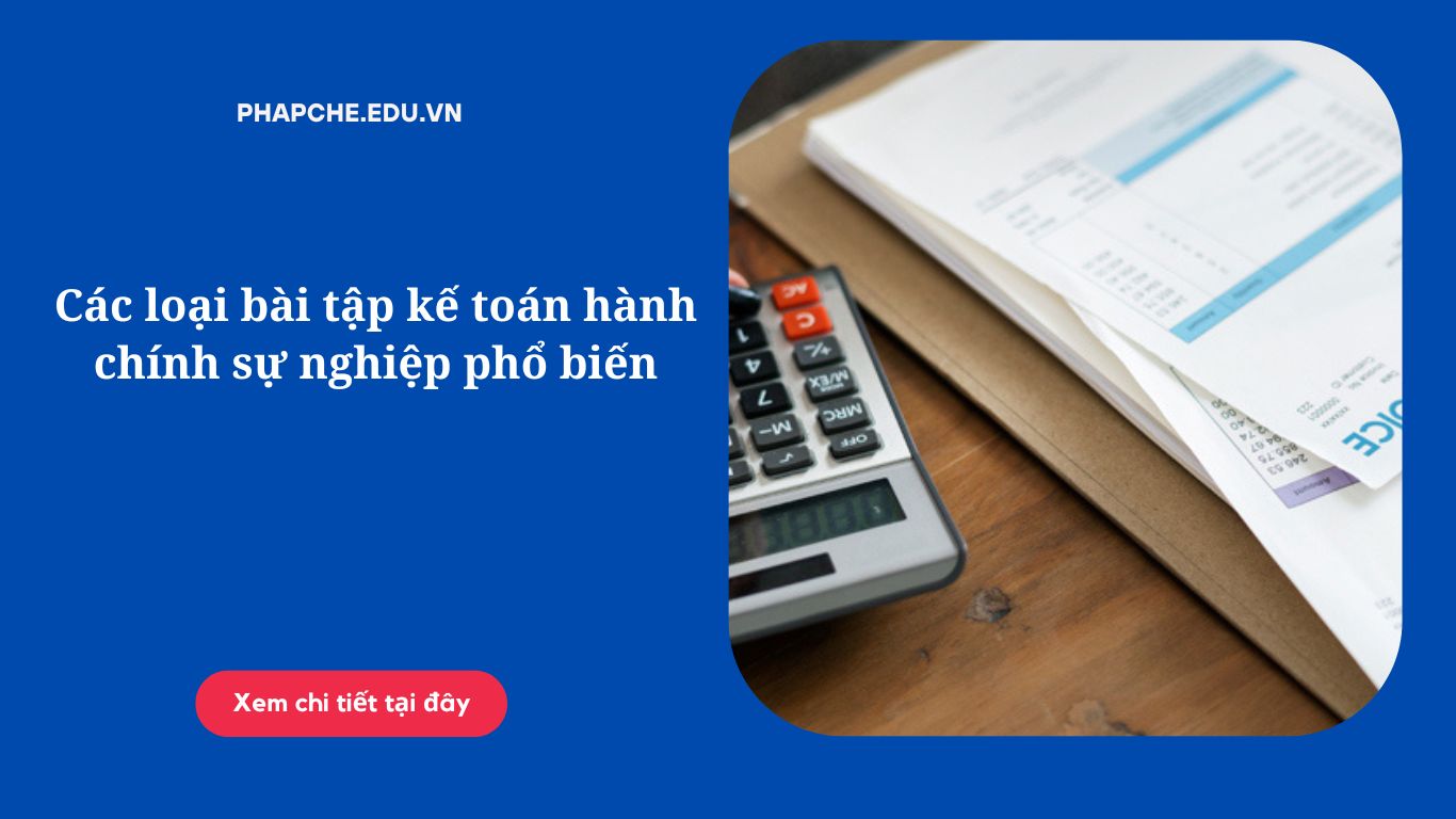 Các loại bài tập kế toán hành chính sự nghiệp phổ biến