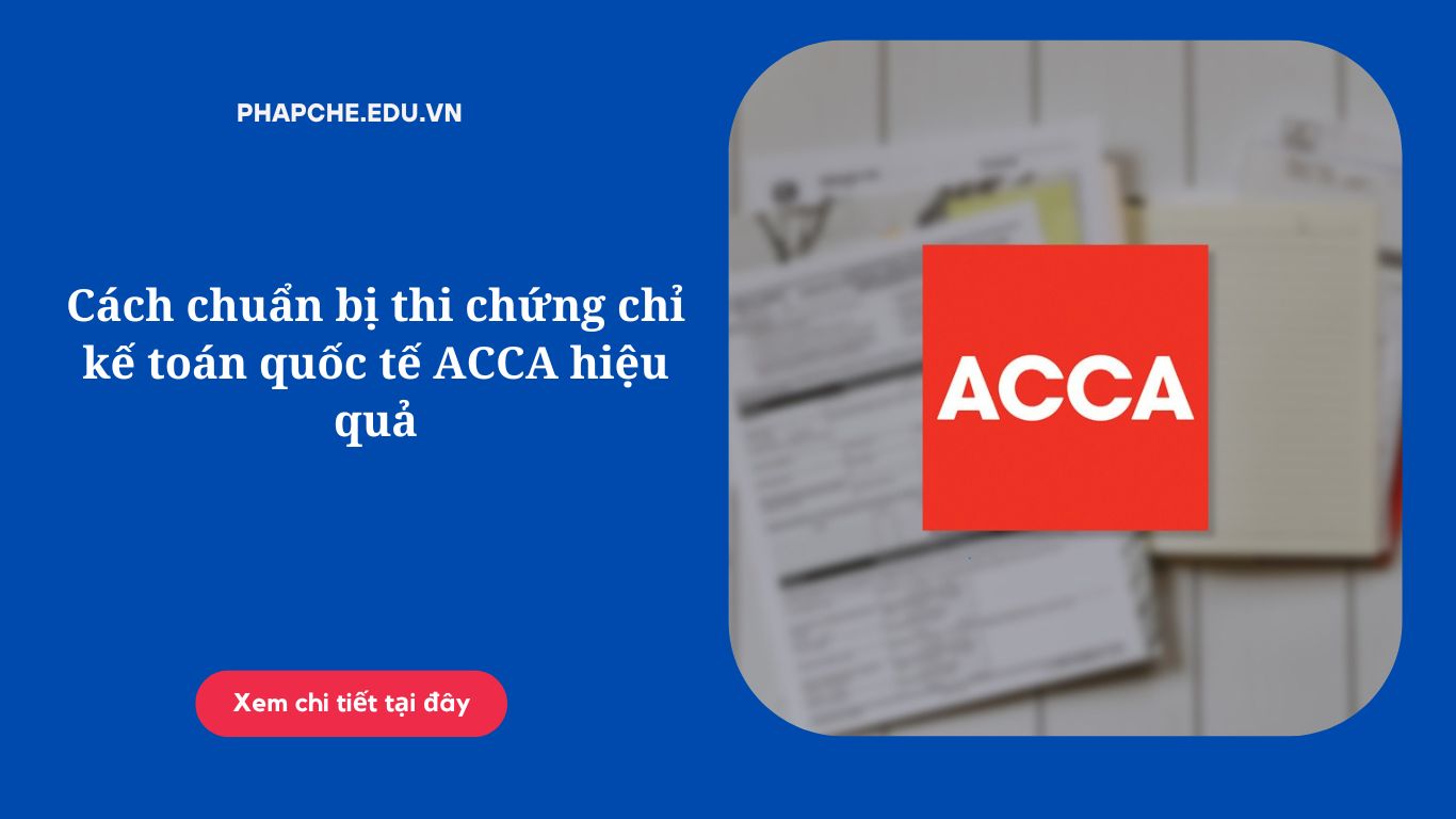 Cách chuẩn bị thi chứng chỉ kế toán quốc tế ACCA hiệu quả