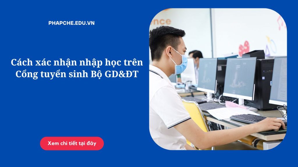 Cách xác nhận nhập học trên Cổng tuyển sinh Bộ GD&ĐT