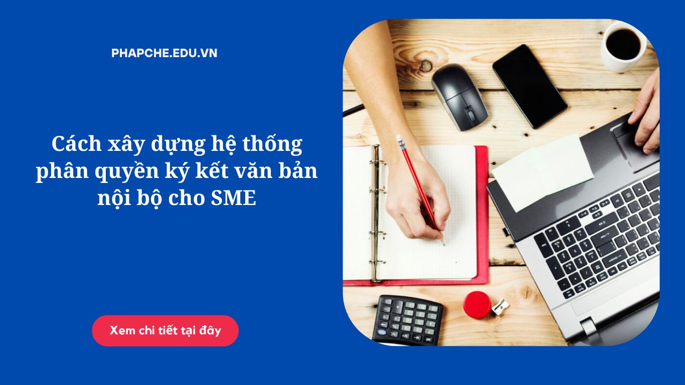 Cách xây dựng hệ thống phân quyền ký kết văn bản nội bộ cho SME