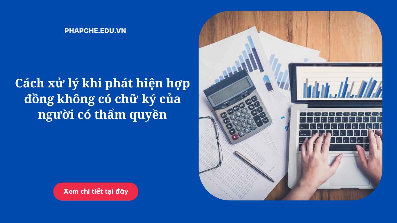 Cách xử lý khi phát hiện hợp đồng không có chữ ký của người có thẩm quyền