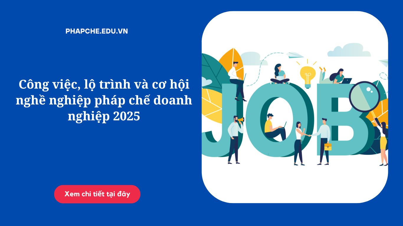 Công việc, lộ trình và cơ hội nghề nghiệp pháp chế doanh nghiệp 2025