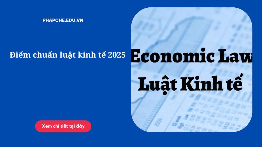 Điểm chuẩn luật kinh tế 2025