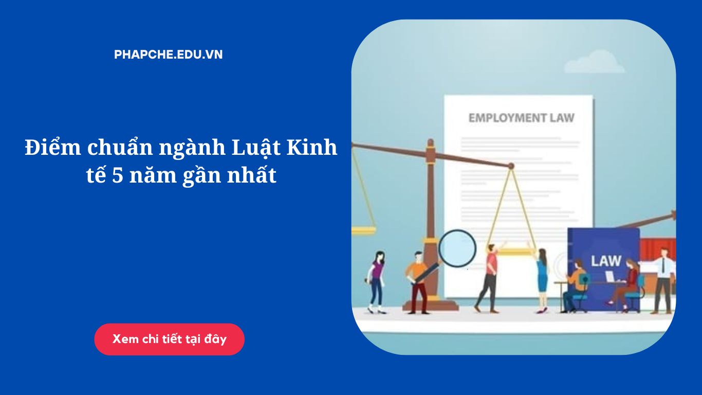 Điểm chuẩn ngành Luật Kinh tế 5 năm gần nhất