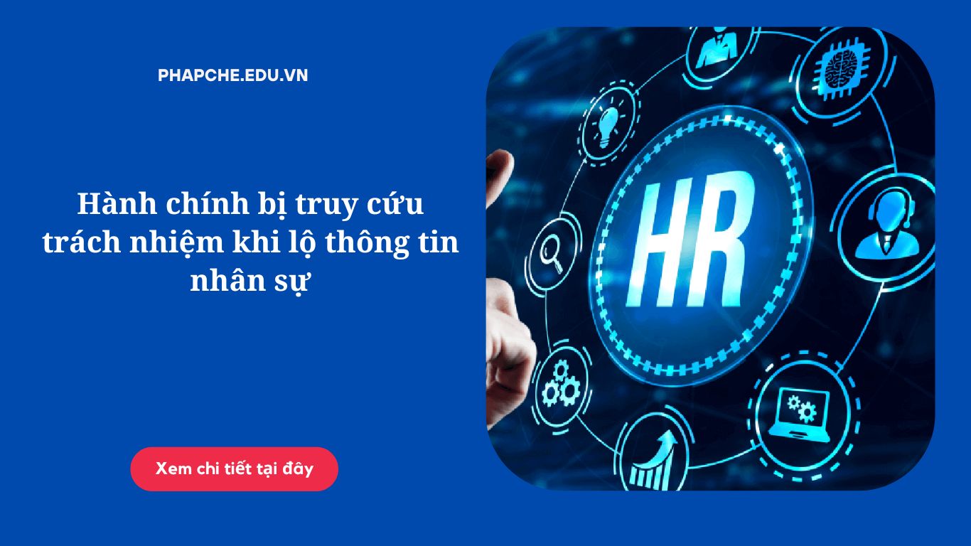 Hành chính bị truy cứu trách nhiệm khi lộ thông tin nhân sự