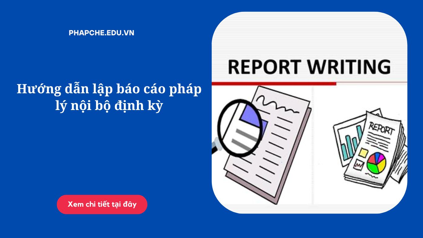 Hướng dẫn lập báo cáo pháp lý nội bộ định kỳ