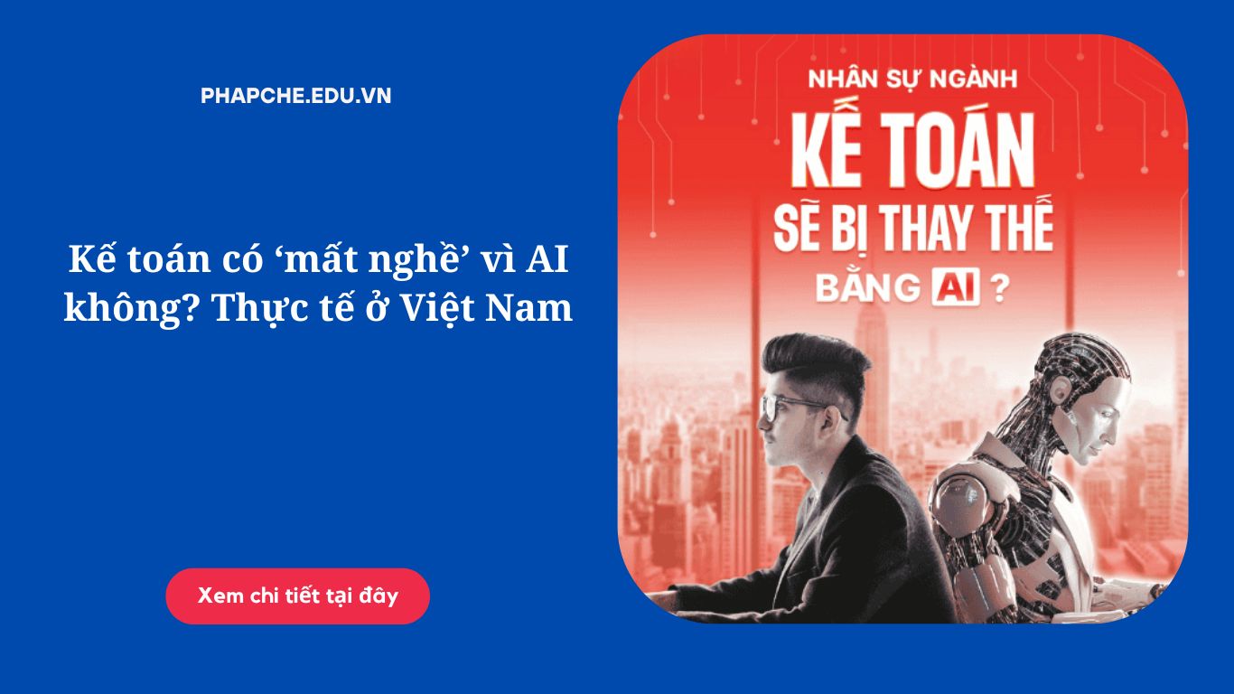 Kế toán có ‘mất nghề’ vì AI không? Thực tế ở Việt Nam