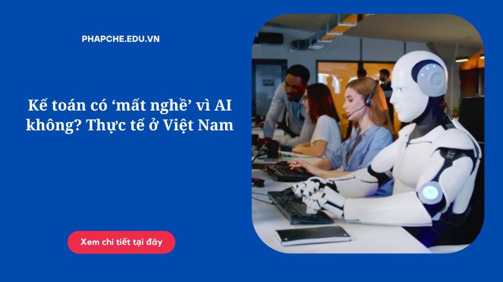 Kế toán có ‘mất nghề’ vì AI không? Thực tế ở Việt Nam