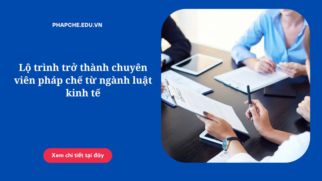 Lộ trình trở thành chuyên viên pháp chế từ ngành luật kinh tế