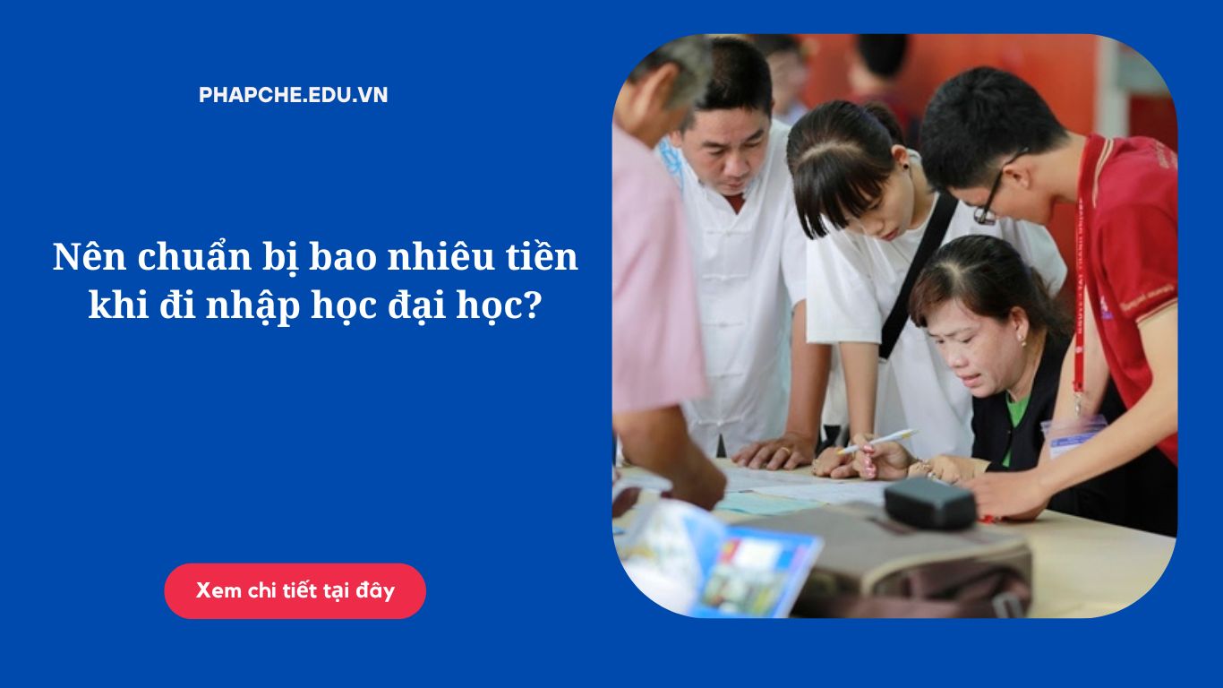 Nên chuẩn bị bao nhiêu tiền khi đi nhập học đại học?