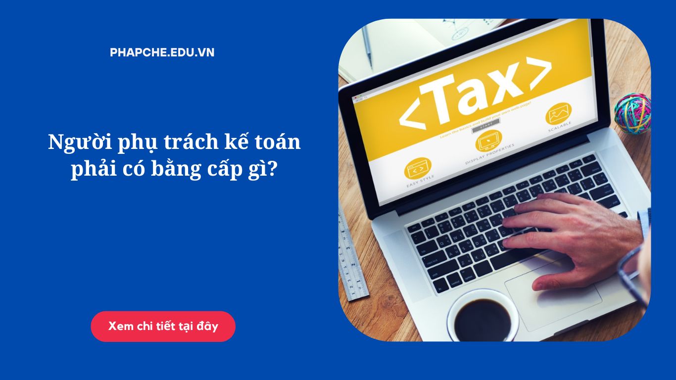 Người phụ trách kế toán phải có bằng cấp gì?