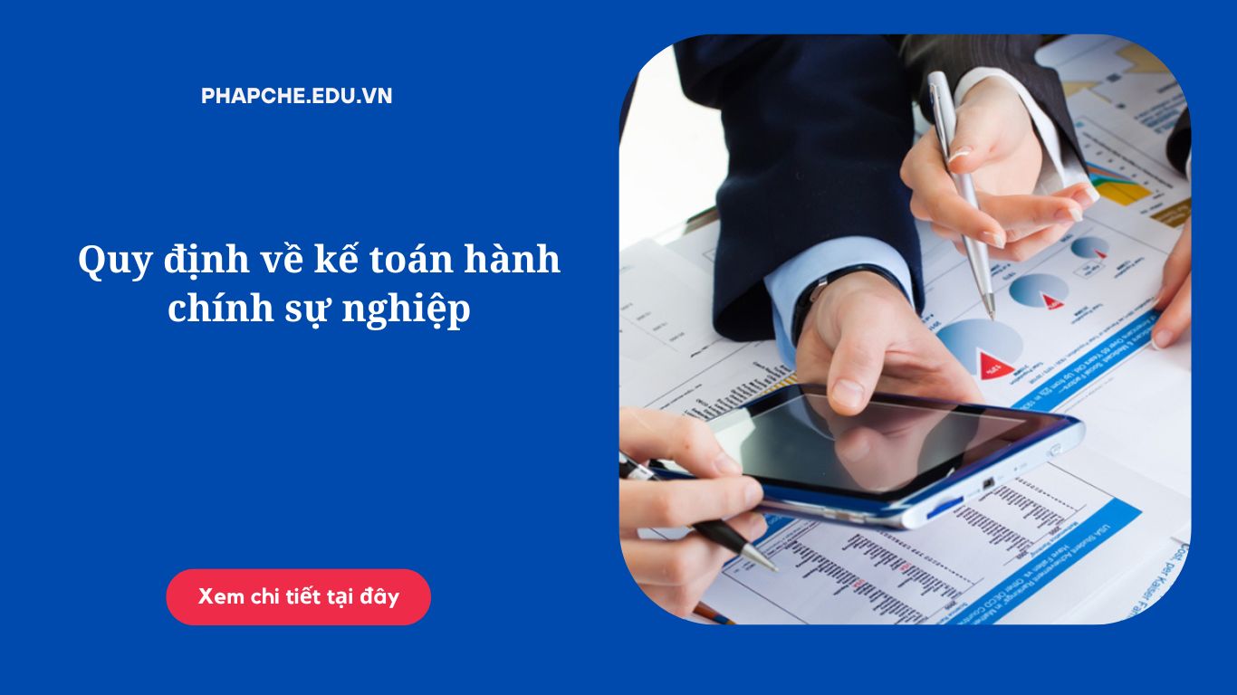 Quy định về kế toán hành chính sự nghiệp
