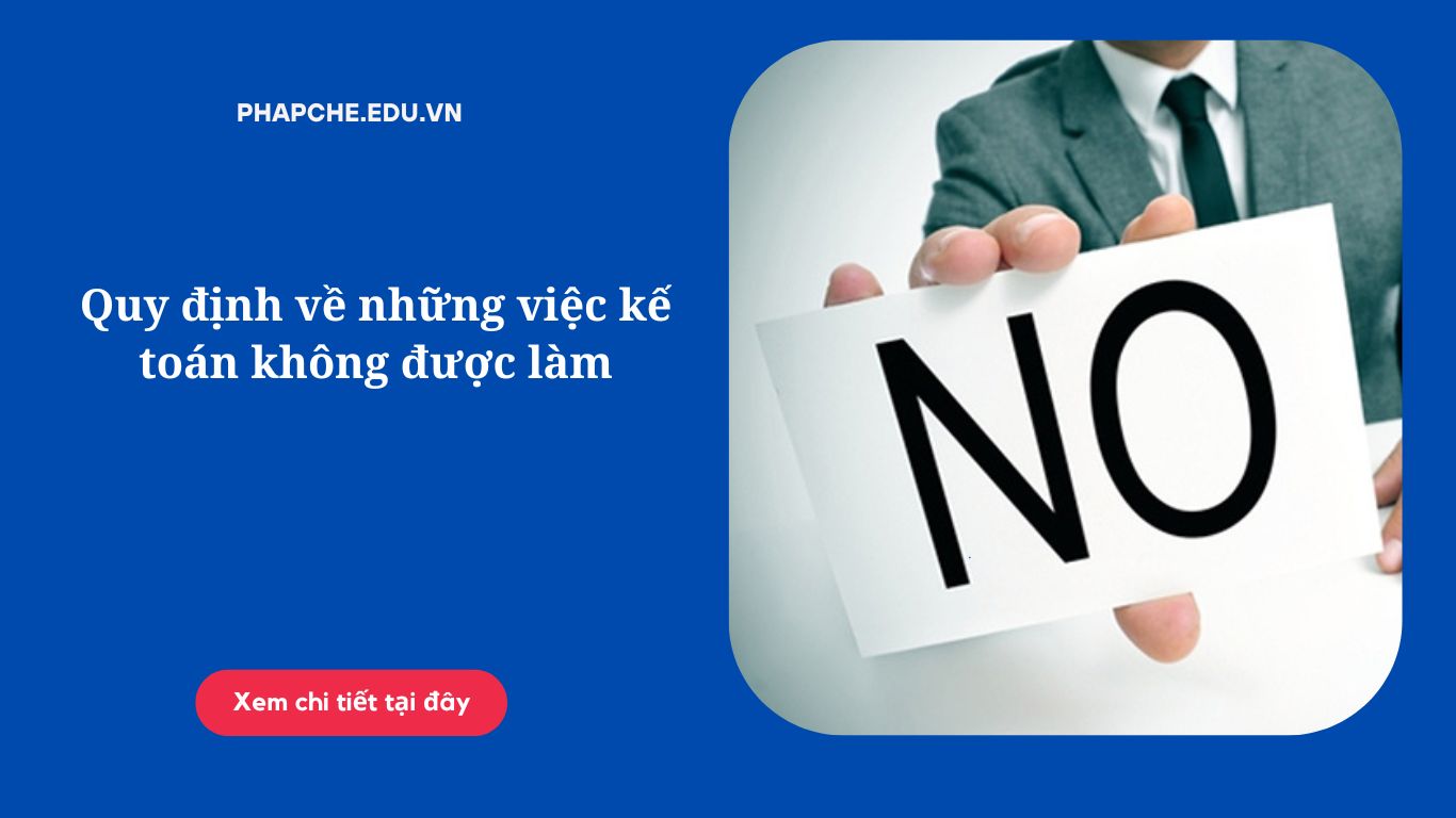 Quy định về những việc kế toán không được làm