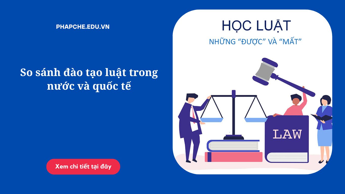 So sánh đào tạo luật trong nước và quốc tế